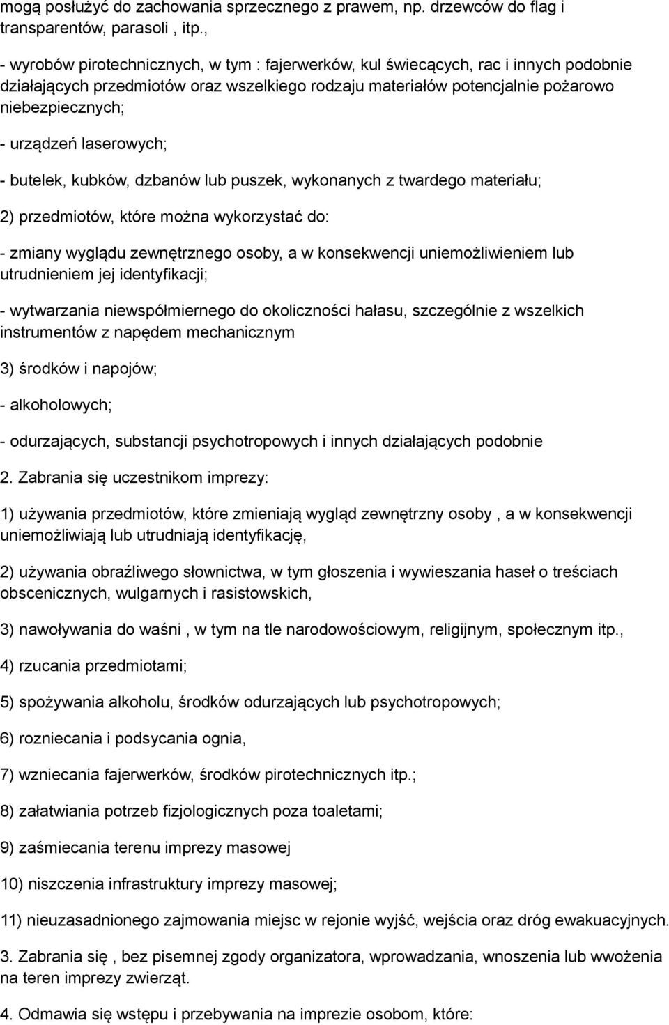 laserowych; - butelek, kubków, dzbanów lub puszek, wykonanych z twardego materiału; 2) przedmiotów, które można wykorzystać do: - zmiany wyglądu zewnętrznego osoby, a w konsekwencji uniemożliwieniem