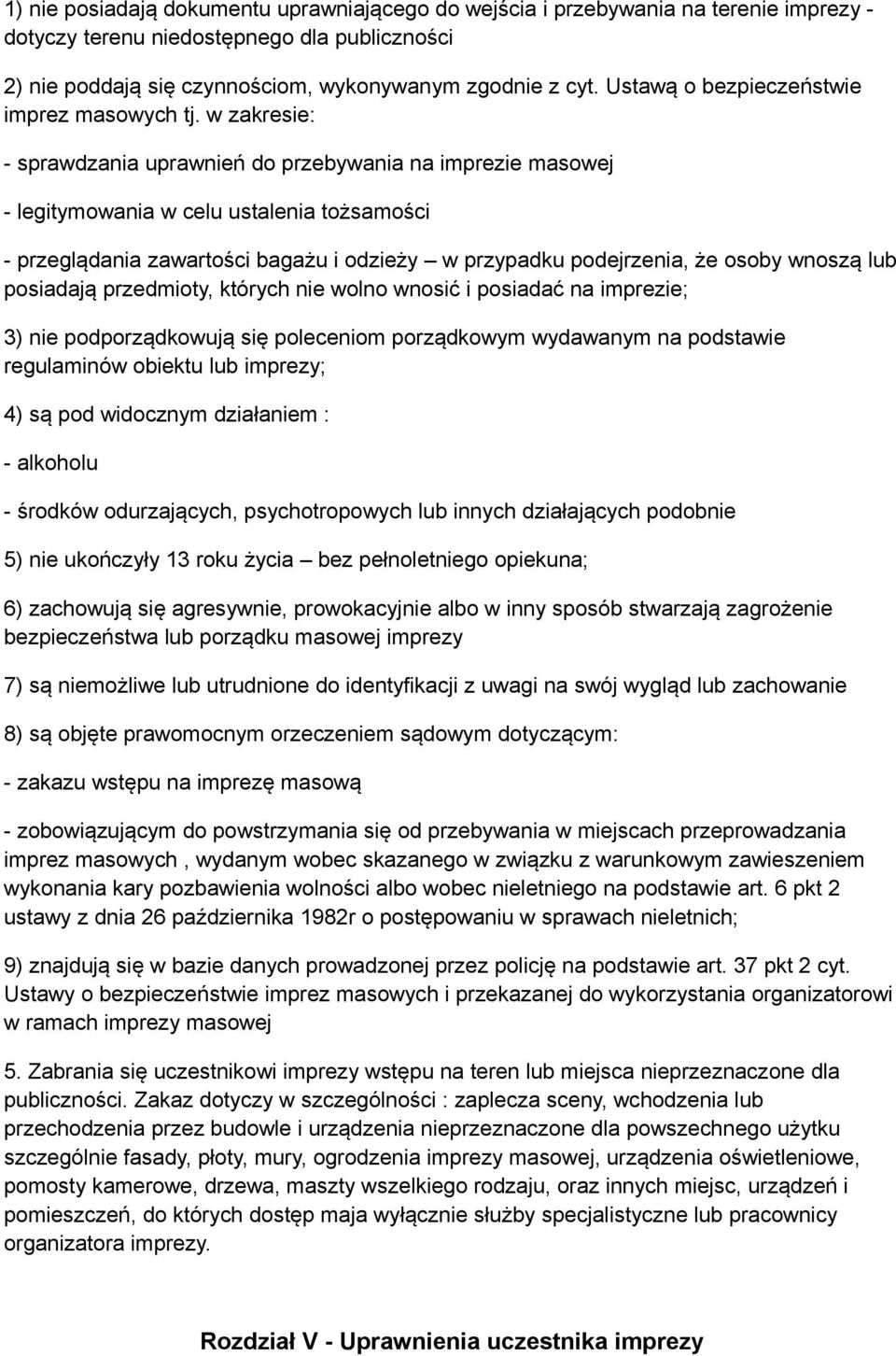 w zakresie: - sprawdzania uprawnień do przebywania na imprezie masowej - legitymowania w celu ustalenia tożsamości - przeglądania zawartości bagażu i odzieży w przypadku podejrzenia, że osoby wnoszą