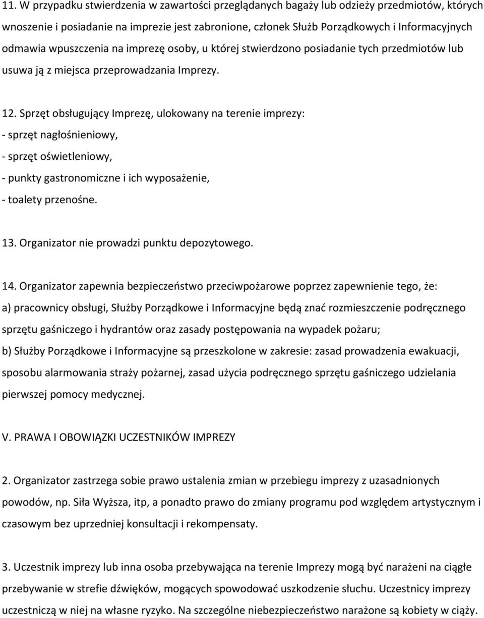 Sprzęt obsługujący Imprezę, ulokowany na terenie imprezy: - sprzęt nagłośnieniowy, - sprzęt oświetleniowy, - punkty gastronomiczne i ich wyposażenie, - toalety przenośne. 13.