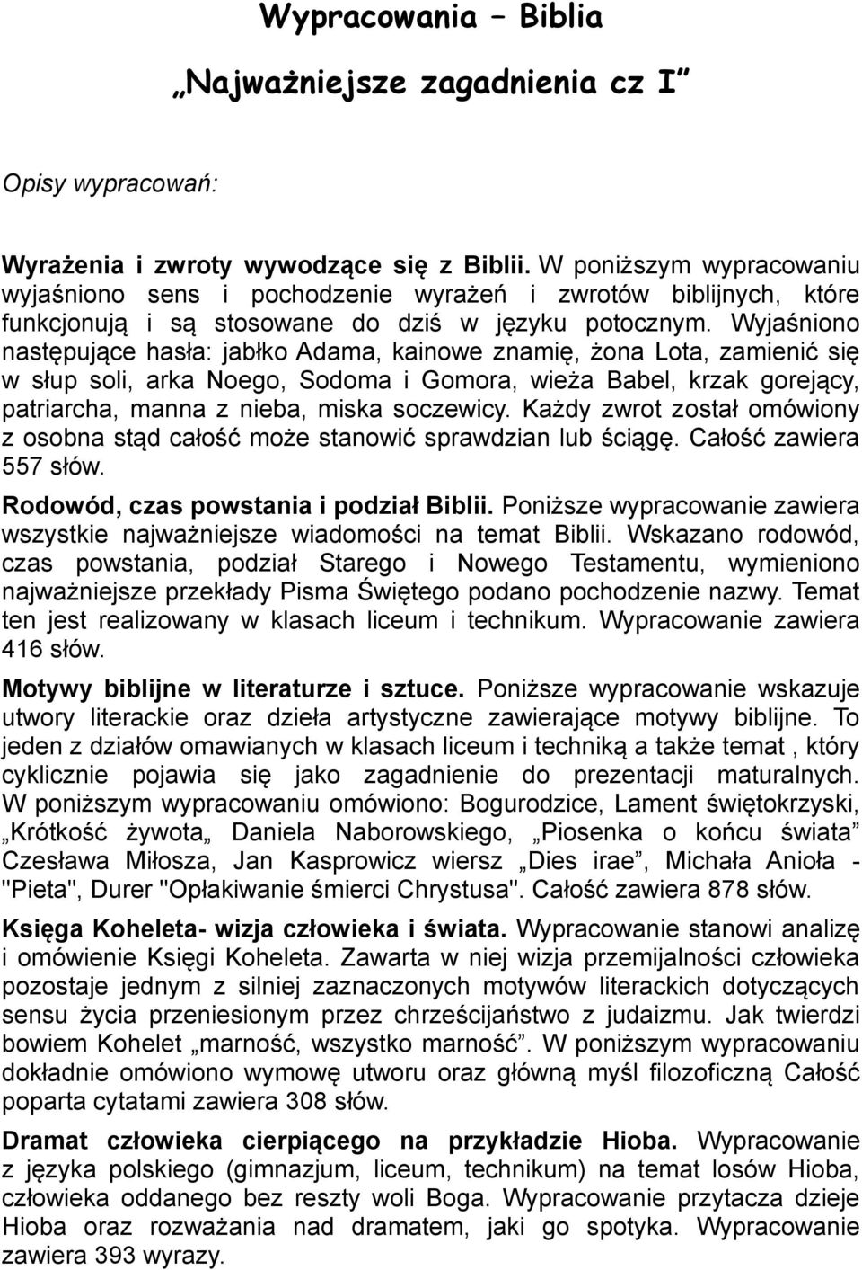 Wyjaśniono następujące hasła: jabłko Adama, kainowe znamię, żona Lota, zamienić się w słup soli, arka Noego, Sodoma i Gomora, wieża Babel, krzak gorejący, patriarcha, manna z nieba, miska soczewicy.