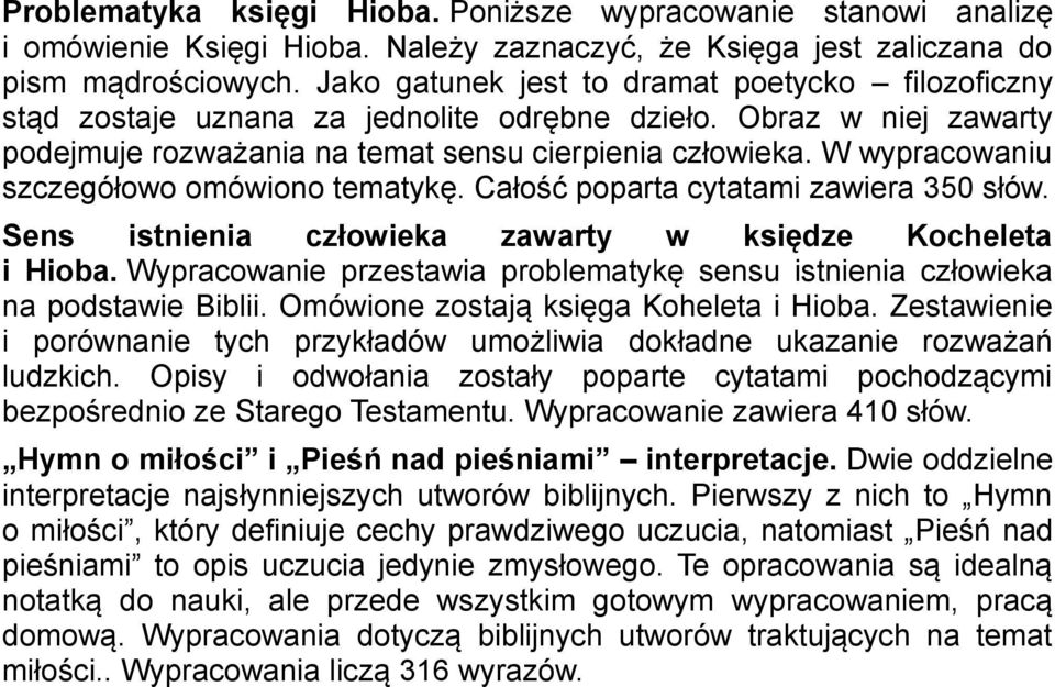 W wypracowaniu szczegółowo omówiono tematykę. Całość poparta cytatami zawiera 350 słów. Sens istnienia człowieka zawarty w księdze Kocheleta i Hioba.