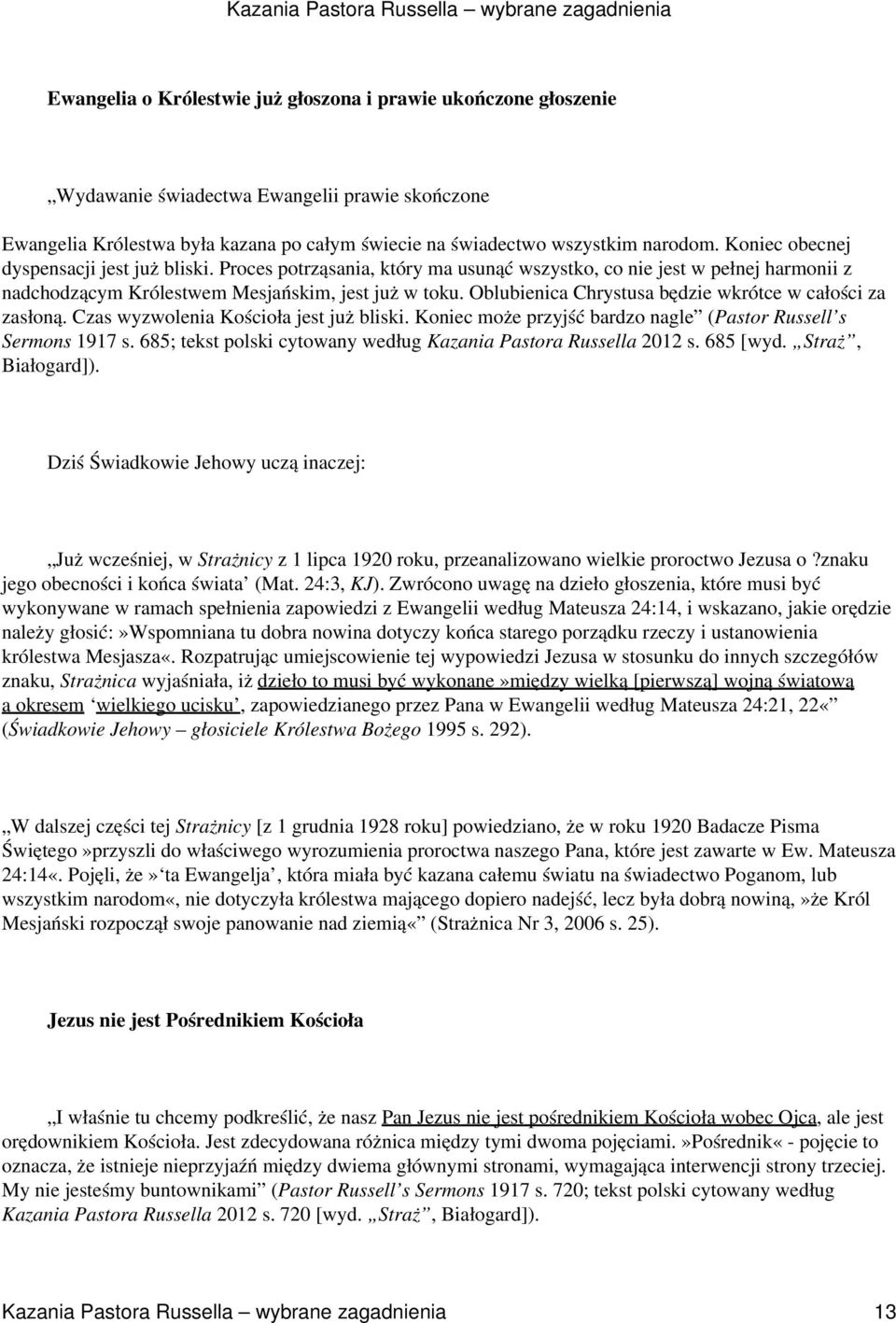 Oblubienica Chrystusa będzie wkrótce w całości za zasłoną. Czas wyzwolenia Kościoła jest już bliski. Koniec może przyjść bardzo nagle (Pastor Russell s Sermons 1917 s.