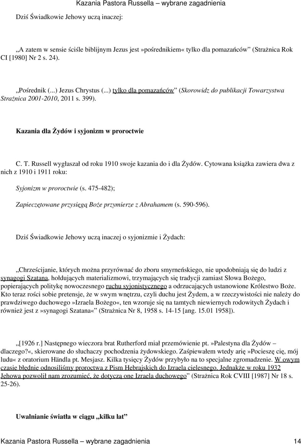 Cytowana książka zawiera dwa z nich z 1910 i 1911 roku: Syjonizm w proroctwie (s. 475-482); Zapieczętowane przysięgą Boże przymierze z Abrahamem (s. 590-596).