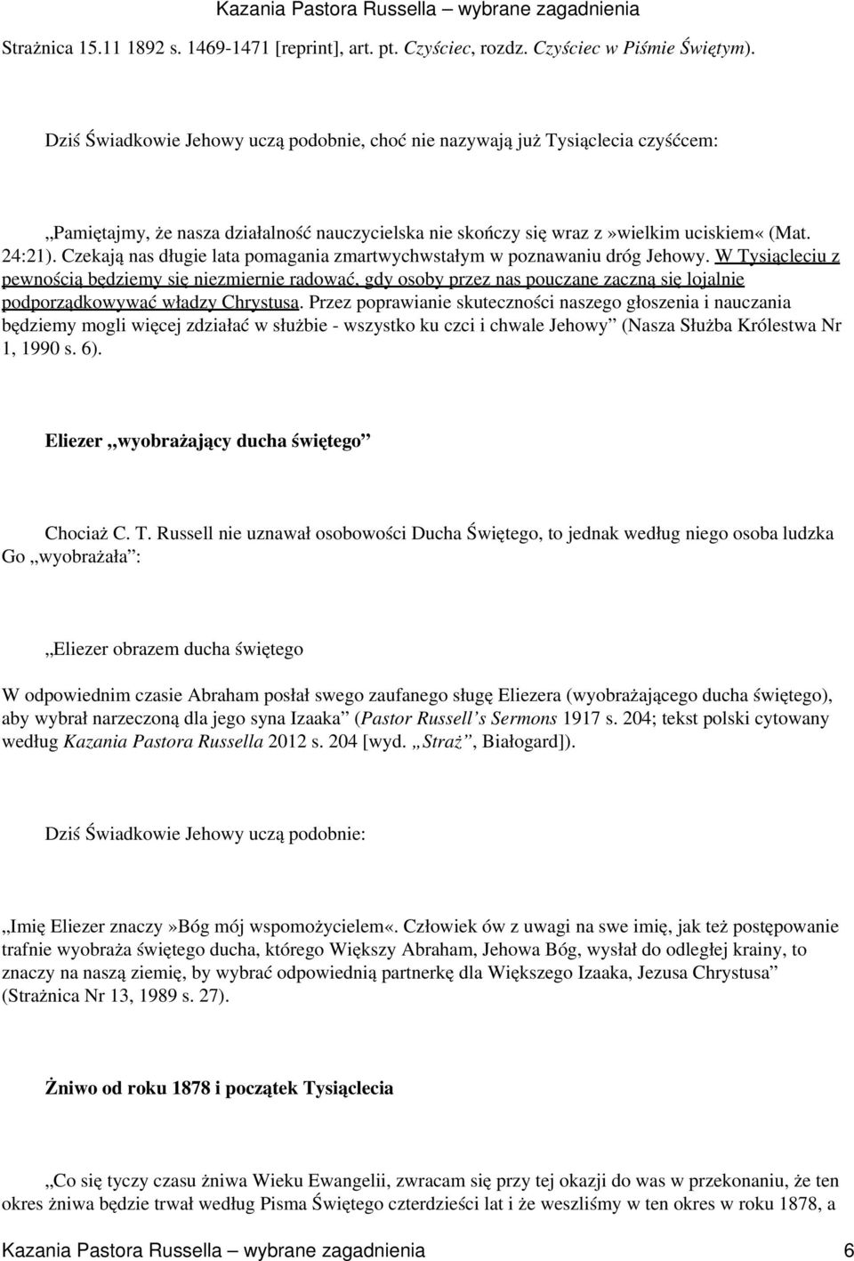 Czekają nas długie lata pomagania zmartwychwstałym w poznawaniu dróg Jehowy.