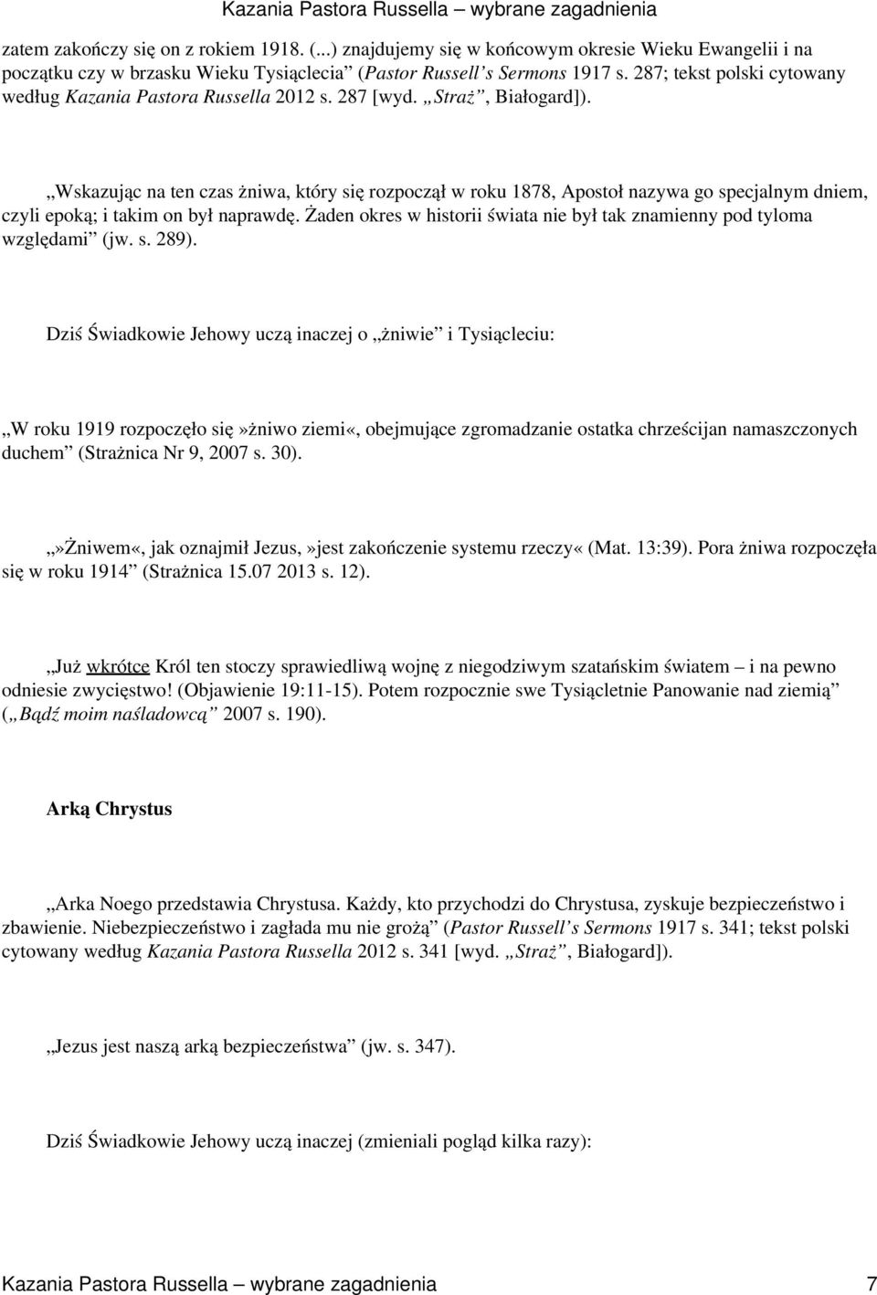 Wskazując na ten czas żniwa, który się rozpoczął w roku 1878, Apostoł nazywa go specjalnym dniem, czyli epoką; i takim on był naprawdę.