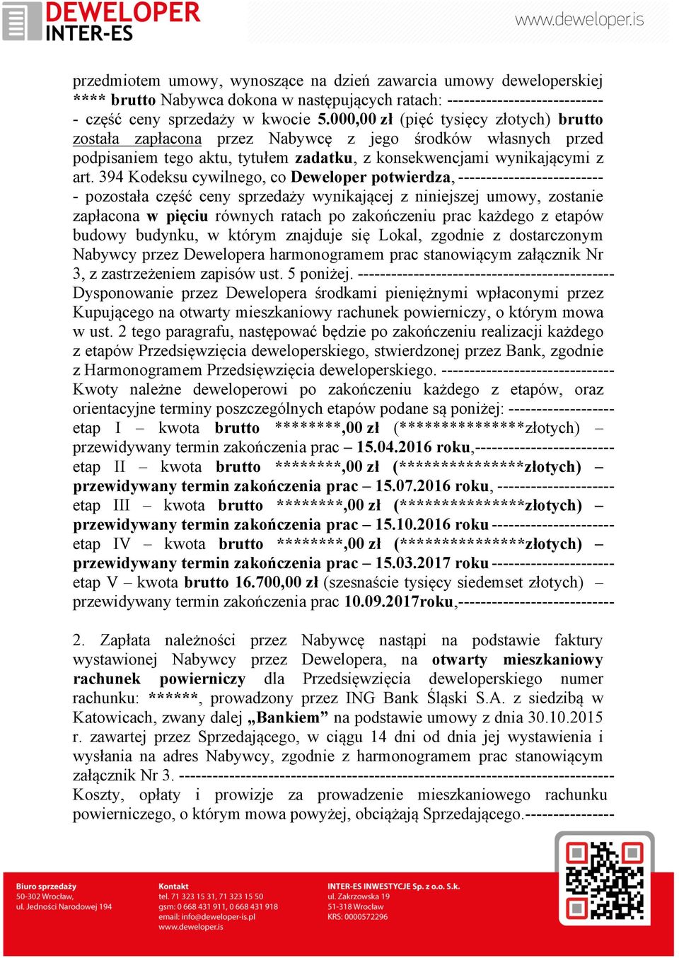 394 Kodeksu cywilnego, co Deweloper potwierdza, -------------------------- - pozostała część ceny sprzedaży wynikającej z niniejszej umowy, zostanie zapłacona w pięciu równych ratach po zakończeniu