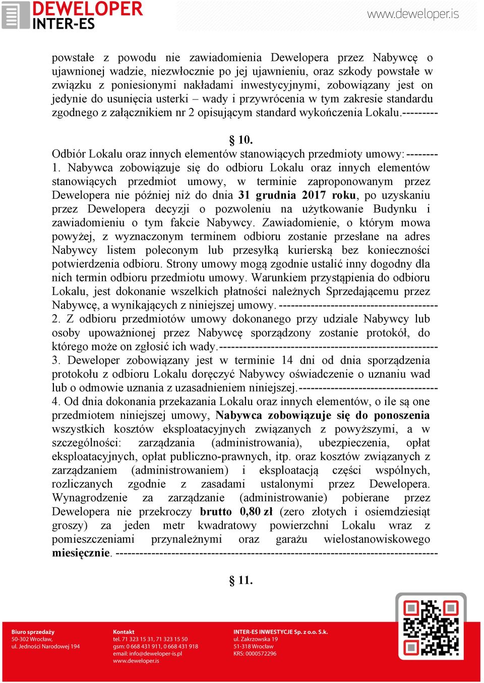 Odbiór Lokalu oraz innych elementów stanowiących przedmioty umowy: -------- 1.