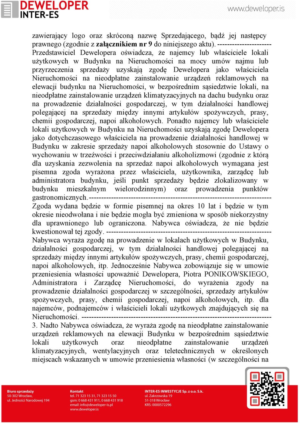Dewelopera jako właściciela Nieruchomości na nieodpłatne zainstalowanie urządzeń reklamowych na elewacji budynku na Nieruchomości, w bezpośrednim sąsiedztwie lokali, na nieodpłatne zainstalowanie