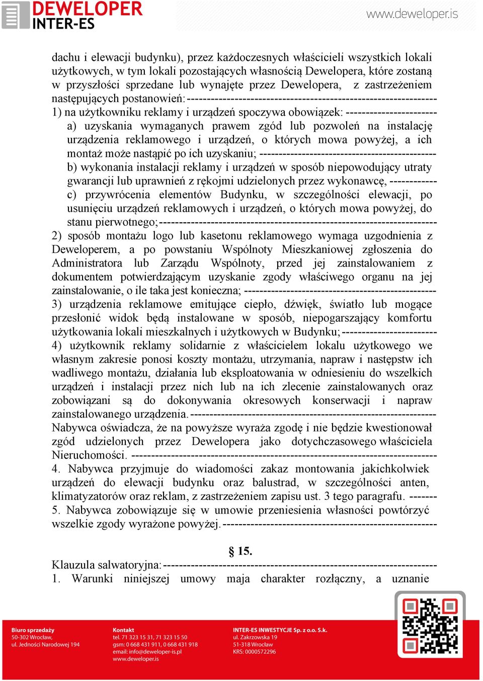 a) uzyskania wymaganych prawem zgód lub pozwoleń na instalację urządzenia reklamowego i urządzeń, o których mowa powyżej, a ich montaż może nastąpić po ich uzyskaniu;