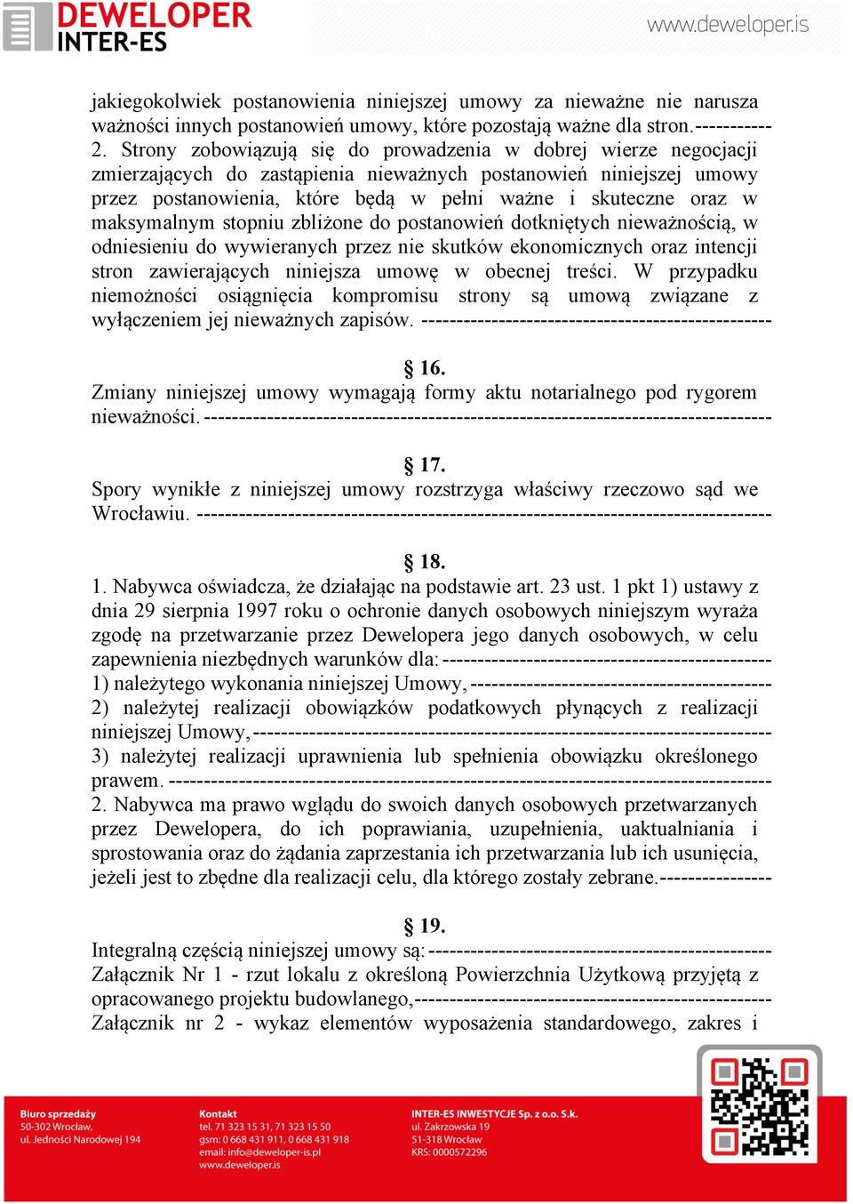 maksymalnym stopniu zbliżone do postanowień dotkniętych nieważnością, w odniesieniu do wywieranych przez nie skutków ekonomicznych oraz intencji stron zawierających niniejsza umowę w obecnej treści.