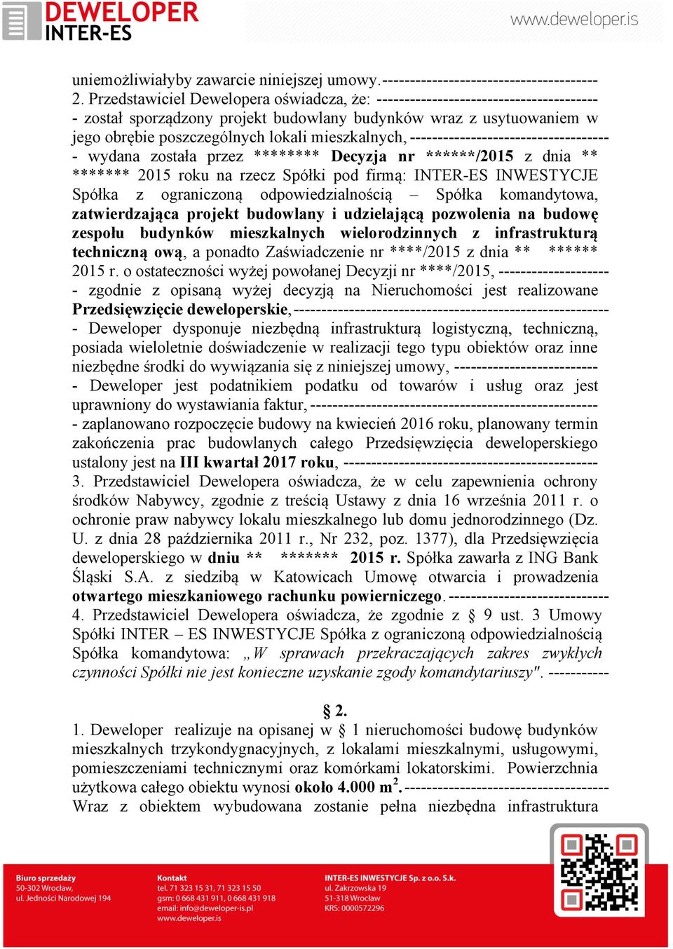 mieszkalnych, ------------------------------------ - wydana została przez ******** Decyzja nr ******/2015 z dnia ** ******* 2015 roku na rzecz Spółki pod firmą: INTER-ES INWESTYCJE Spółka z