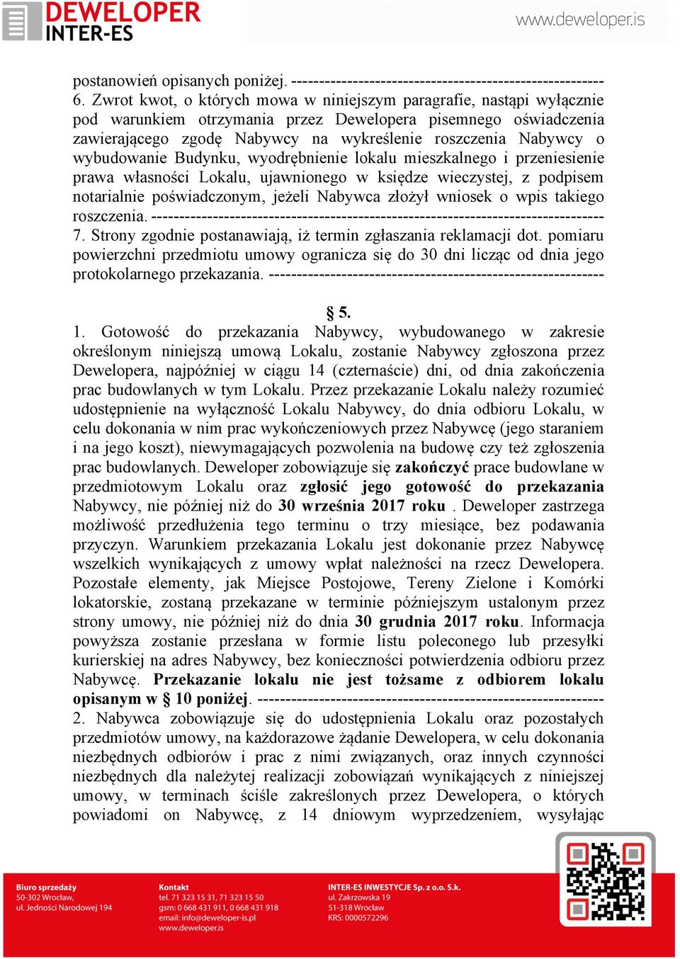 wybudowanie Budynku, wyodrębnienie lokalu mieszkalnego i przeniesienie prawa własności Lokalu, ujawnionego w księdze wieczystej, z podpisem notarialnie poświadczonym, jeżeli Nabywca złożył wniosek o