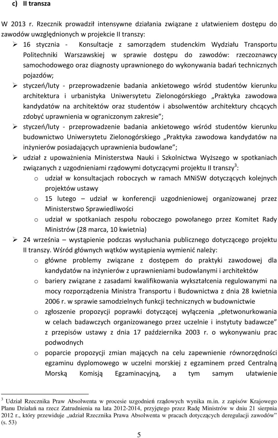 Politechniki Warszawskiej w sprawie dostępu do zawodów: rzeczoznawcy samochodowego oraz diagnosty uprawnionego do wykonywania badań technicznych pojazdów; styczeń/luty - przeprowadzenie badania