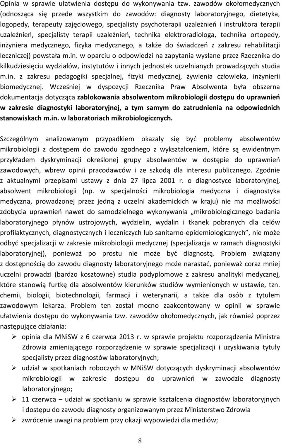 uzależnień, specjalisty terapii uzależnień, technika elektroradiologa, technika ortopedy, inżyniera medycznego, fizyka medycznego, a także do świadczeń z zakresu rehabilitacji leczniczej) powstała m.