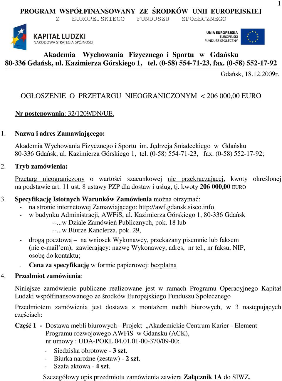 Jędrzeja Śniadeckiego w Gdańsku 80-336 Gdańsk, ul. Kazimierza Górskiego 1, tel. (0-58) 554-71-23, fax. (0-58) 552-17-92; 2.