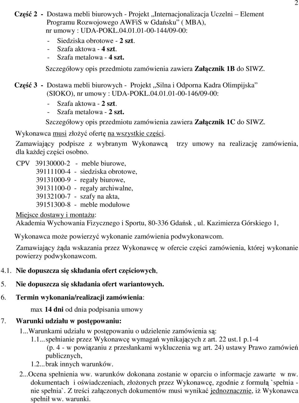 2 Część 3 - Dostawa mebli biurowych - Projekt Silna i Odporna Kadra Olimpijska (SIOKO), nr umowy : UDA-POKL.04.01.01-00-146/09-00: - Szafa aktowa - 2 szt. - Szafa metalowa - 2 szt.