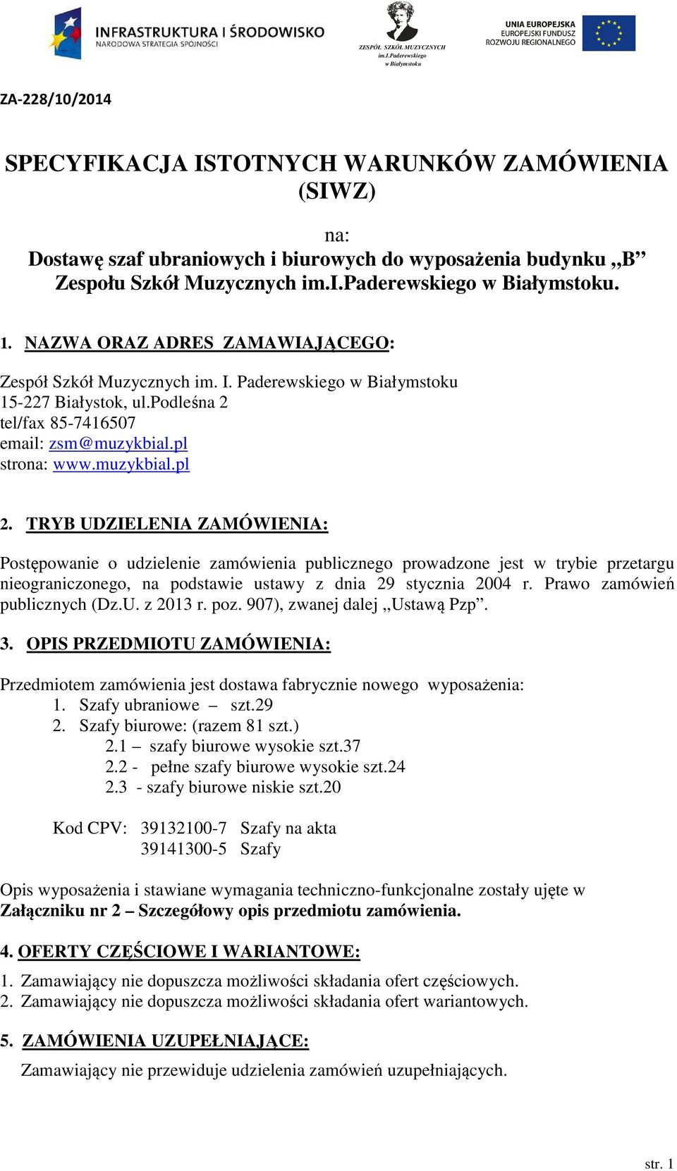 TRYB UDZIELENIA ZAMÓWIENIA: Postępowanie o udzielenie zamówienia publicznego prowadzone jest w trybie przetargu nieograniczonego, na podstawie ustawy z dnia 29 stycznia 2004 r.