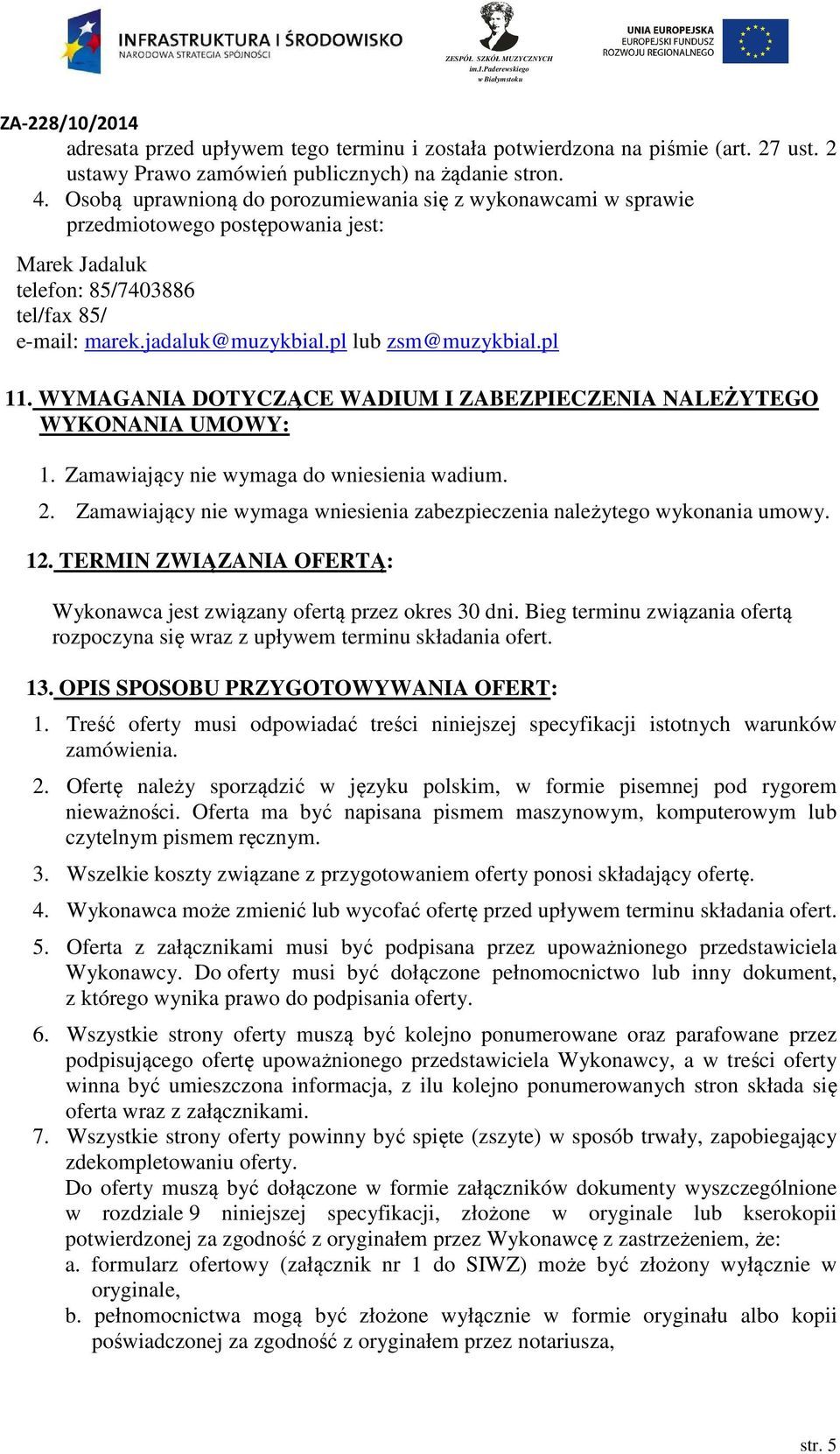 pl 11. WYMAGANIA DOTYCZĄCE WADIUM I ZABEZPIECZENIA NALEŻYTEGO WYKONANIA UMOWY: 1. Zamawiający nie wymaga do wniesienia wadium. 2.