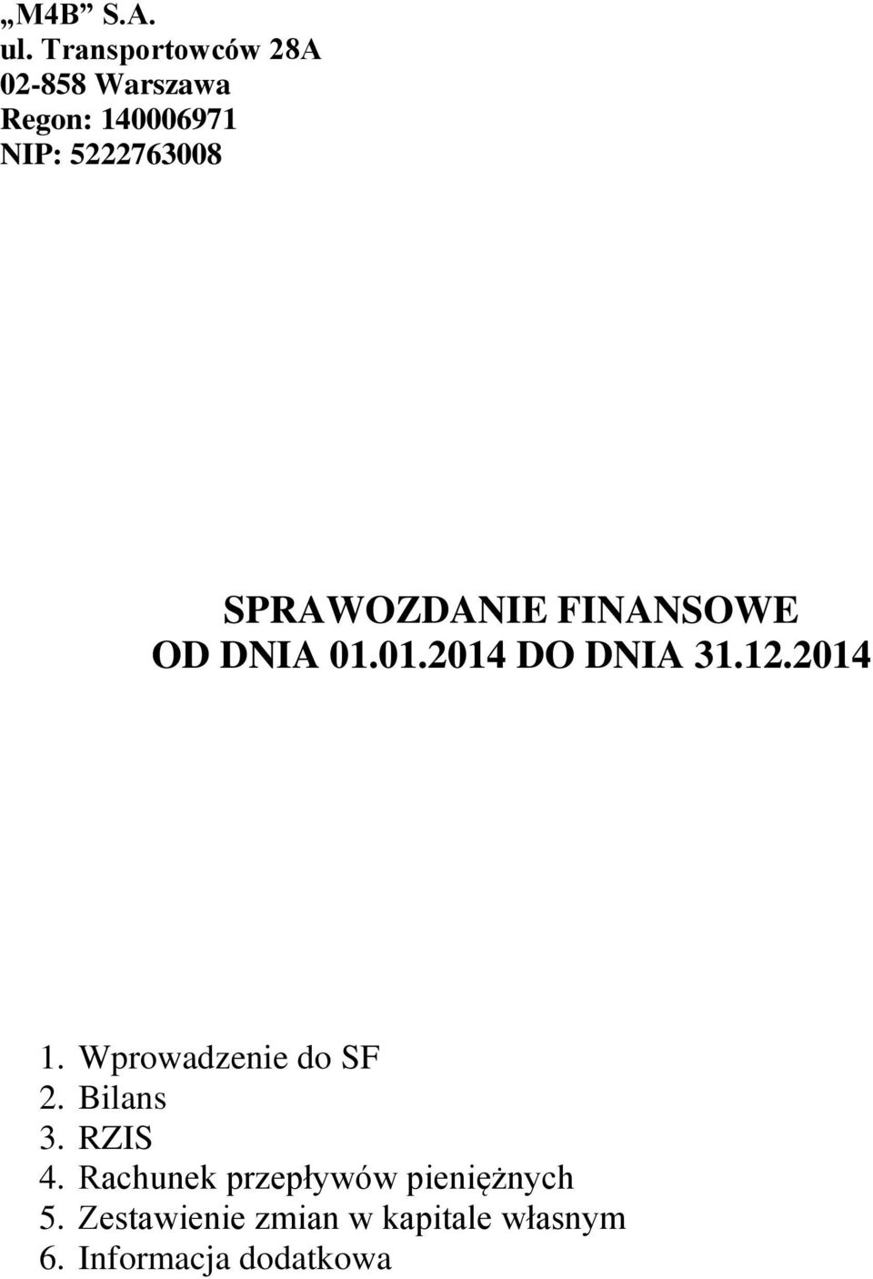 SPRAWOZDANIE FINANSOWE OD DNIA 01.01.2014 DO DNIA 31.12.2014 1.