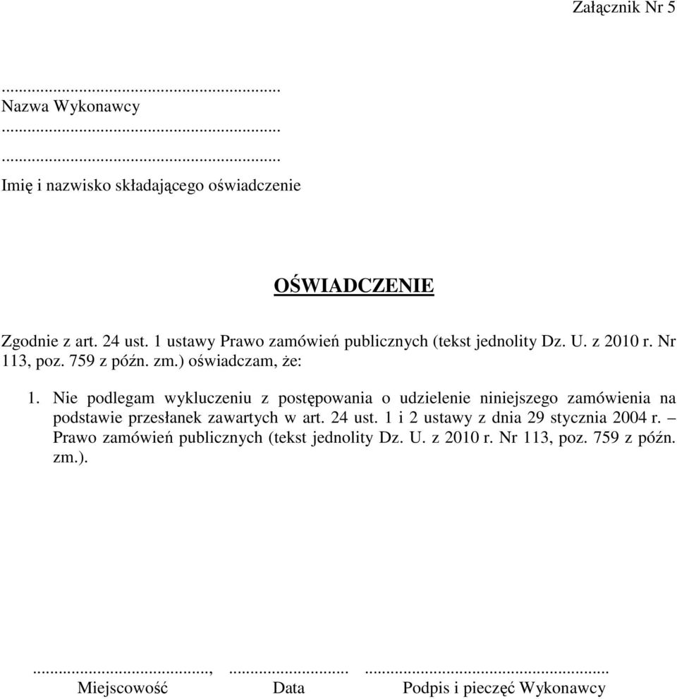 Nie podlegam wykluczeniu z postępowania o udzielenie niniejszego zamówienia na podstawie przesłanek zawartych w art. 24 ust.