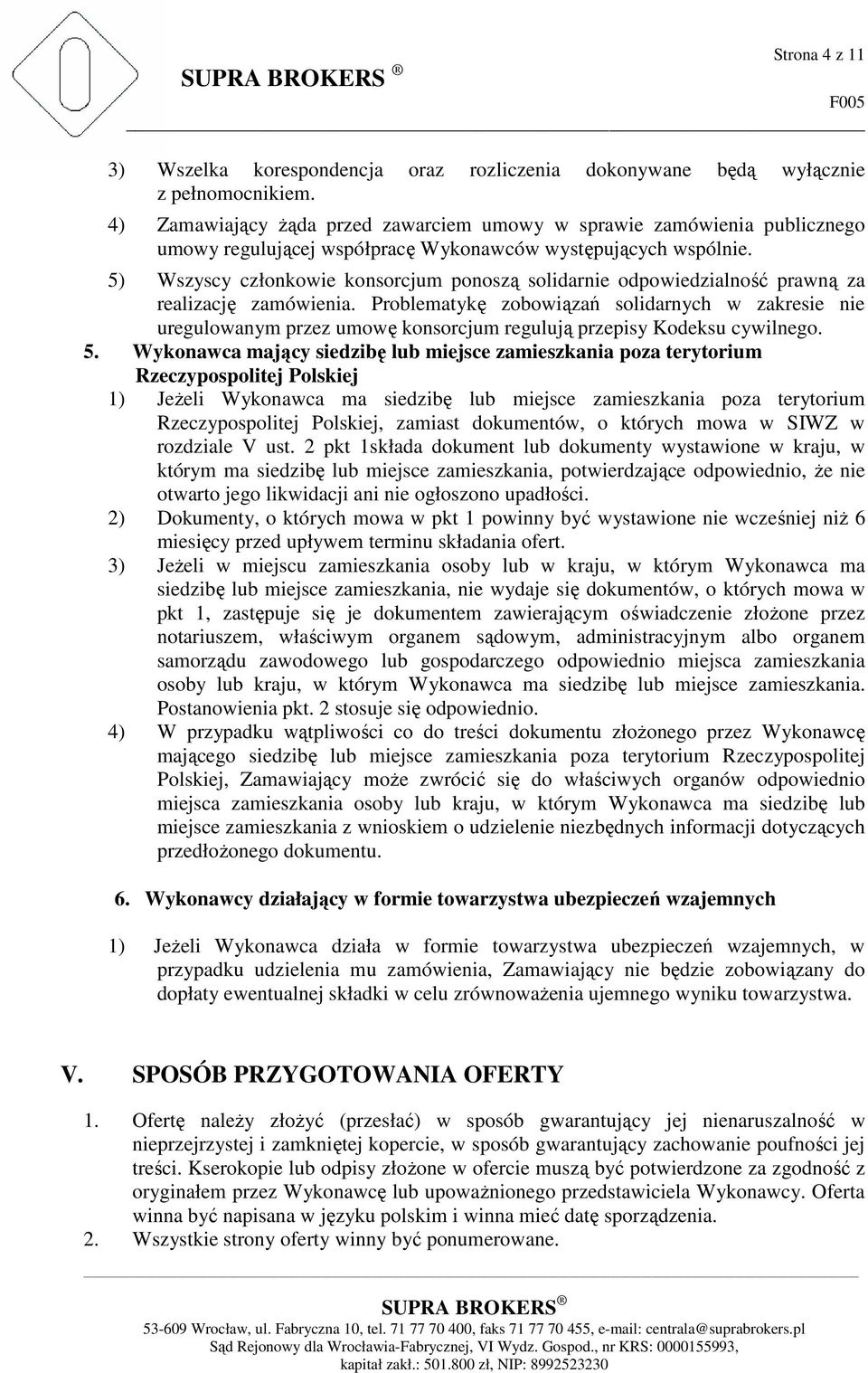 5) Wszyscy członkowie konsorcjum ponoszą solidarnie odpowiedzialność prawną za realizację zamówienia.