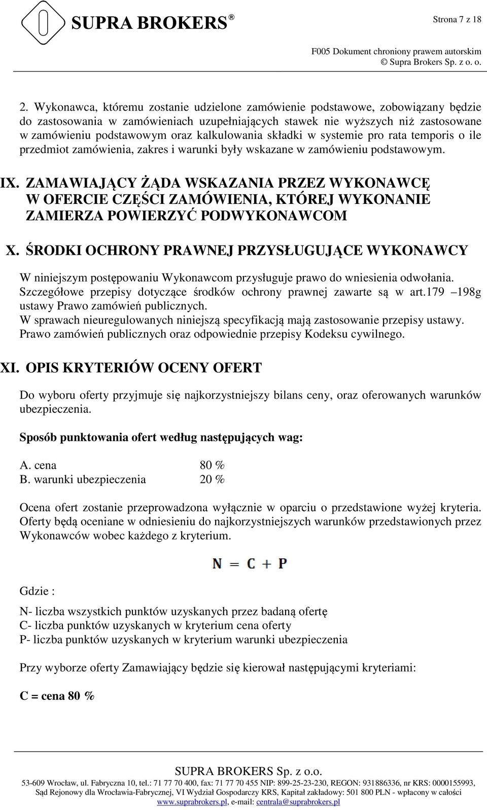 kalkulowania składki w systemie pro rata temporis o ile przedmiot zamówienia, zakres i warunki były wskazane w zamówieniu podstawowym. IX.