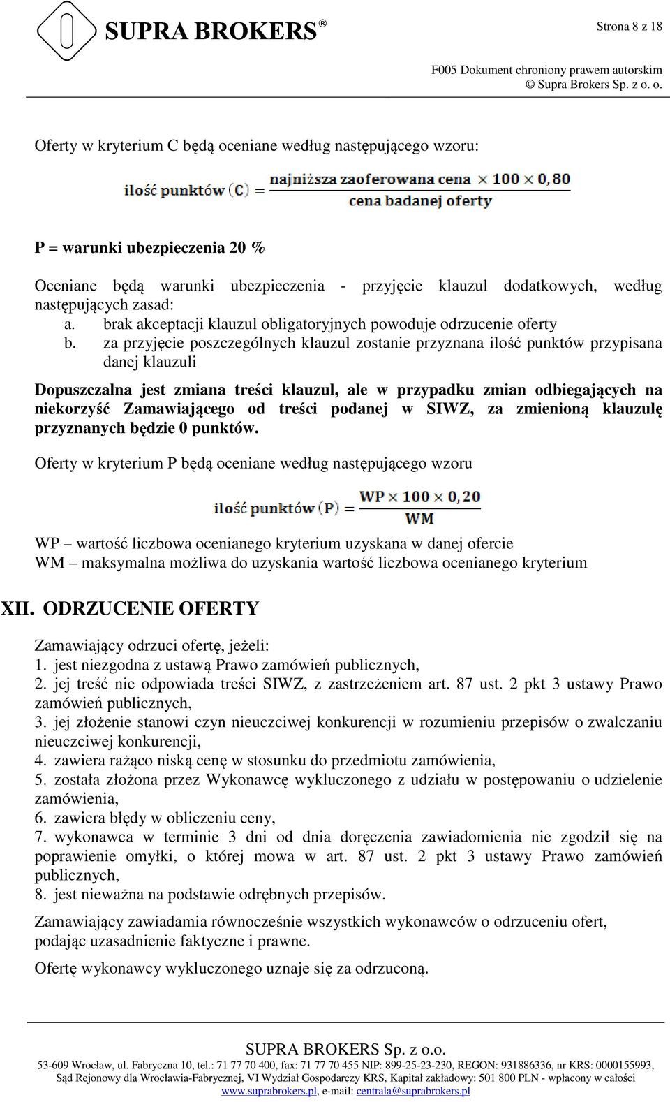 za przyjęcie poszczególnych klauzul zostanie przyznana ilość punktów przypisana danej klauzuli Dopuszczalna jest zmiana treści klauzul, ale w przypadku zmian odbiegających na niekorzyść Zamawiającego