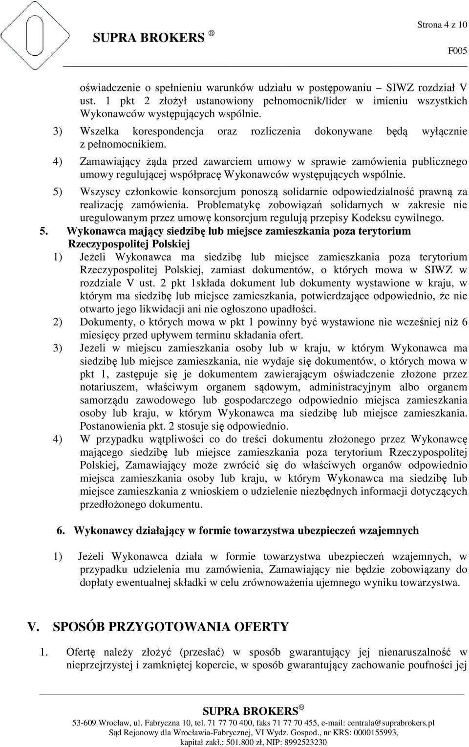 4) Zamawiający żąda przed zawarciem umowy w sprawie zamówienia publicznego umowy regulującej współpracę Wykonawców występujących wspólnie.