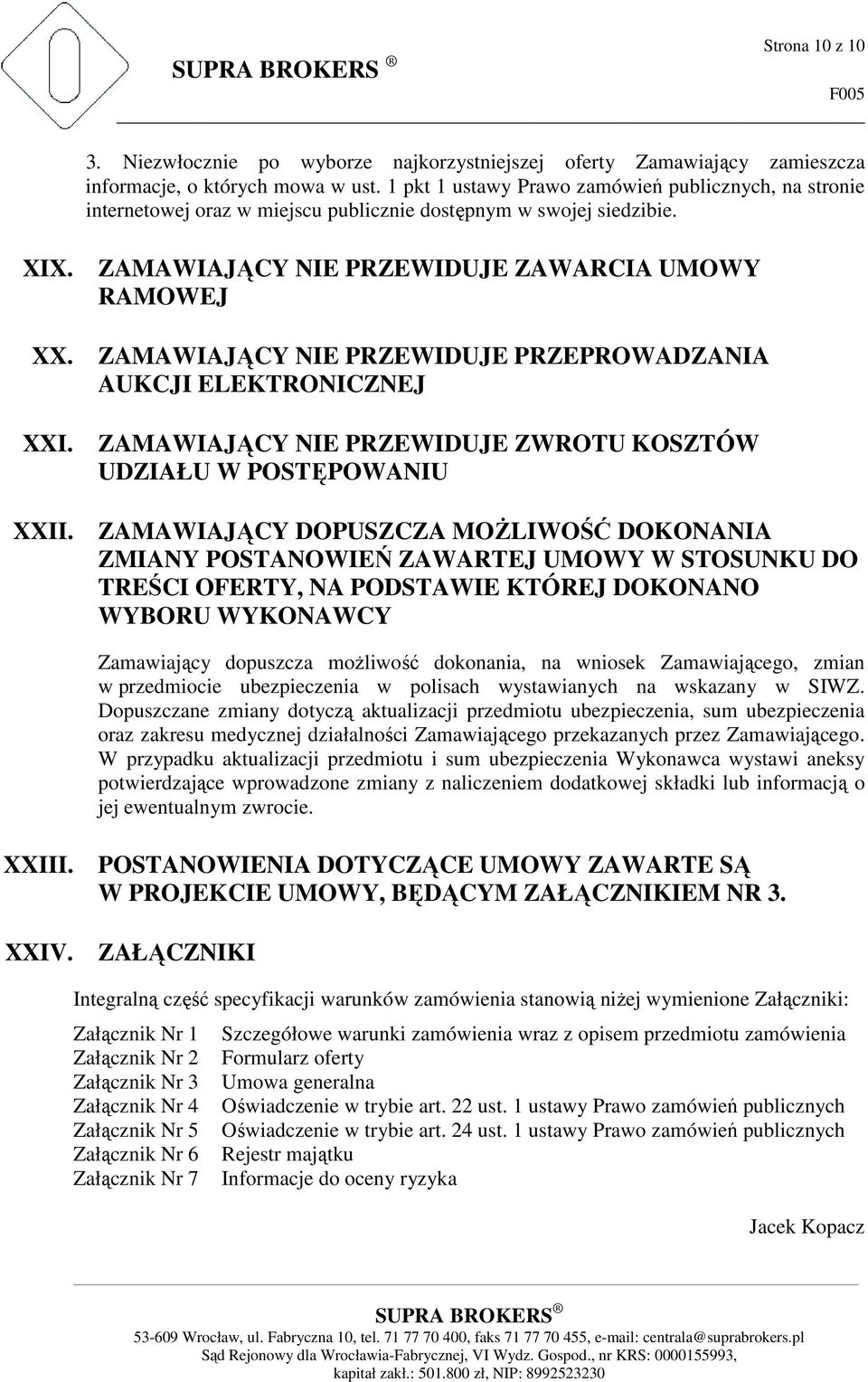 ZAMAWIAJĄCY NIE PRZEWIDUJE PRZEPROWADZANIA AUKCJI ELEKTRONICZNEJ XXI. ZAMAWIAJĄCY NIE PRZEWIDUJE ZWROTU KOSZTÓW UDZIAŁU W POSTĘPOWANIU XXII.