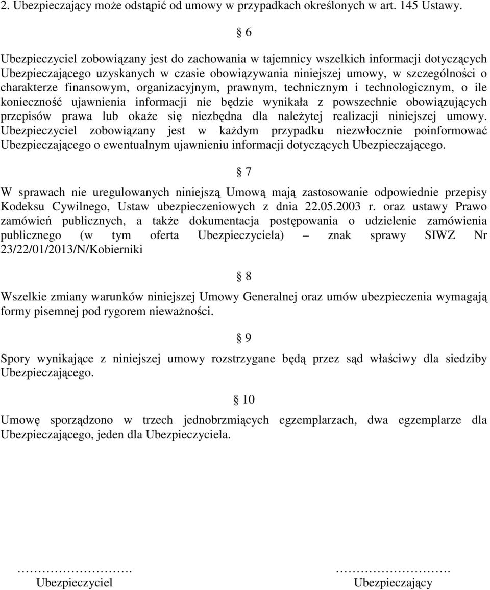 finansowym, organizacyjnym, prawnym, technicznym i technologicznym, o ile konieczność ujawnienia informacji nie będzie wynikała z powszechnie obowiązujących przepisów prawa lub okaŝe się niezbędna