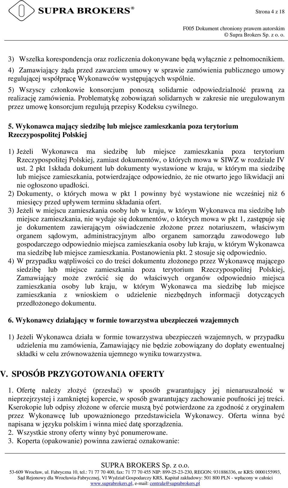 5) Wszyscy członkowie konsorcjum ponoszą solidarnie odpowiedzialność prawną za realizację zamówienia.