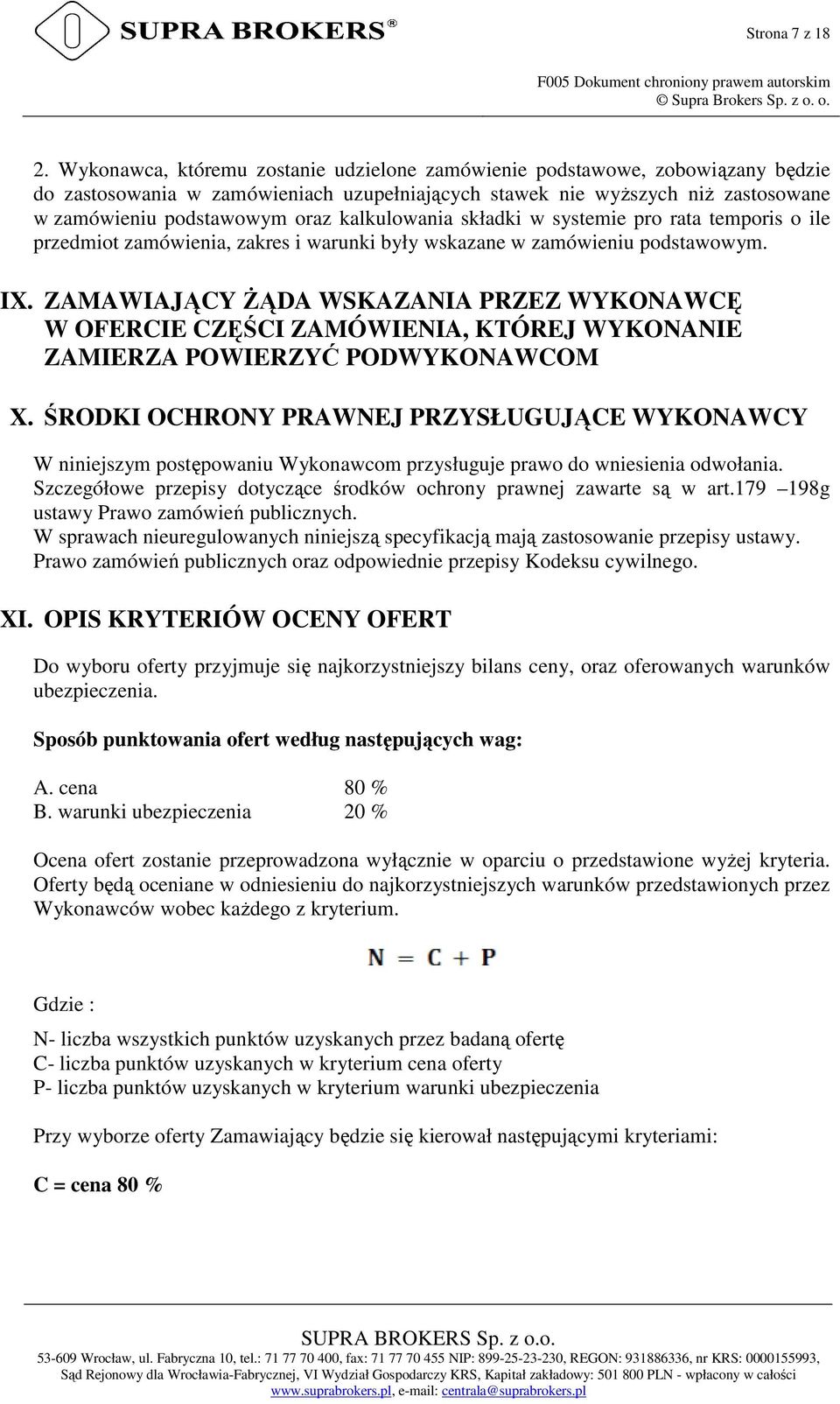 kalkulowania składki w systemie pro rata temporis o ile przedmiot zamówienia, zakres i warunki były wskazane w zamówieniu podstawowym. IX.