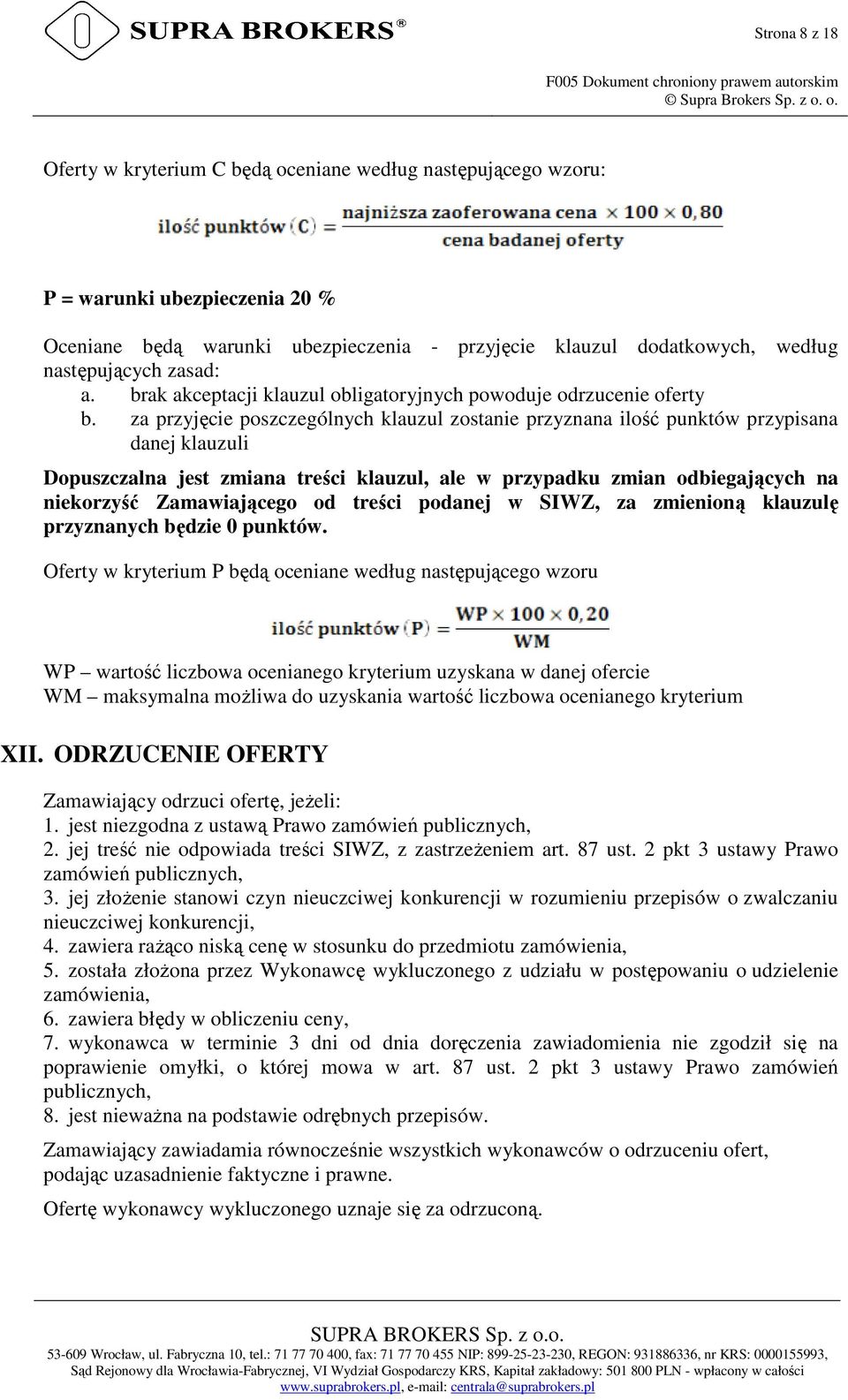 za przyjęcie poszczególnych klauzul zostanie przyznana ilość punktów przypisana danej klauzuli Dopuszczalna jest zmiana treści klauzul, ale w przypadku zmian odbiegających na niekorzyść Zamawiającego