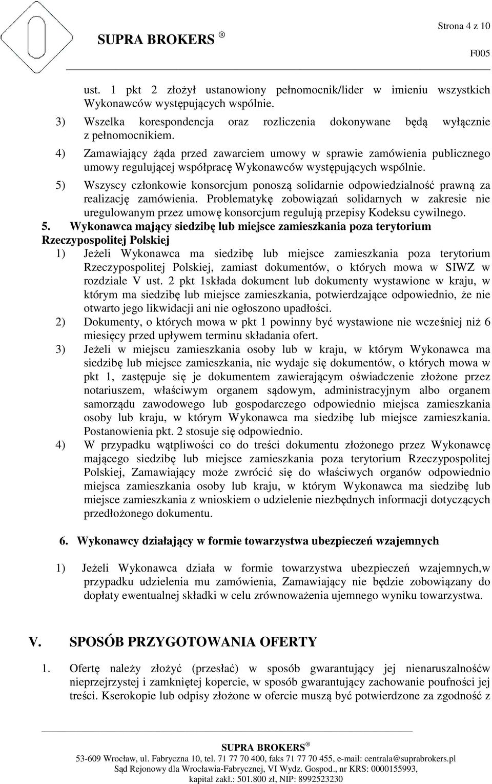 4) Zamawiający żąda przed zawarciem umowy w sprawie zamówienia publicznego umowy regulującej współpracę Wykonawców występujących wspólnie.