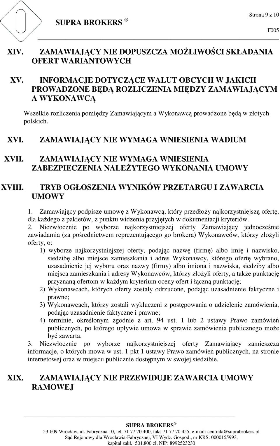 Zamawiającym a Wykonawcą prowadzone będą w złotych polskich. XVI. XVII. XVIII.