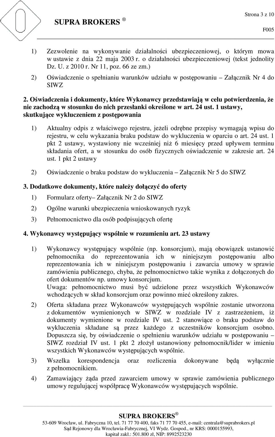 Oświadczenia i dokumenty, które Wykonawcy przedstawiają w celu potwierdzenia, że nie zachodzą w stosunku do nich przesłanki określone w art. 24 ust.