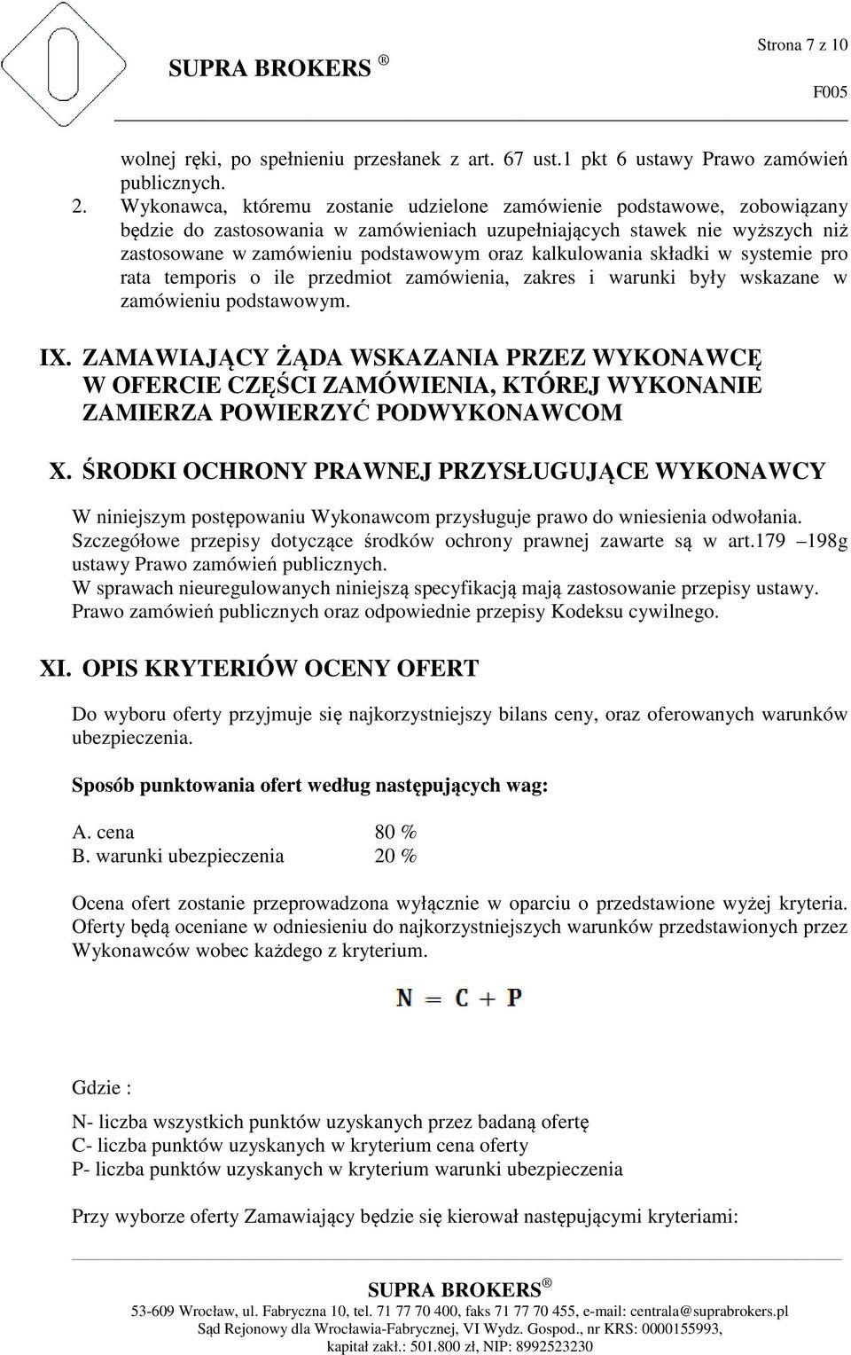 kalkulowania składki w systemie pro rata temporis o ile przedmiot zamówienia, zakres i warunki były wskazane w zamówieniu podstawowym. IX.