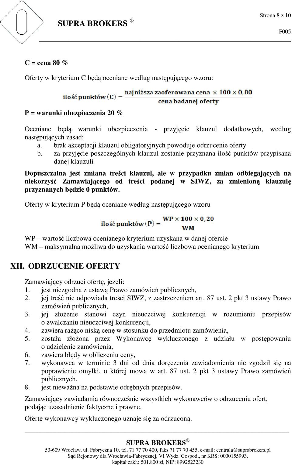 za przyjęcie poszczególnych klauzul zostanie przyznana ilość punktów przypisana danej klauzuli Dopuszczalna jest zmiana treści klauzul, ale w przypadku zmian odbiegających na niekorzyść Zamawiającego