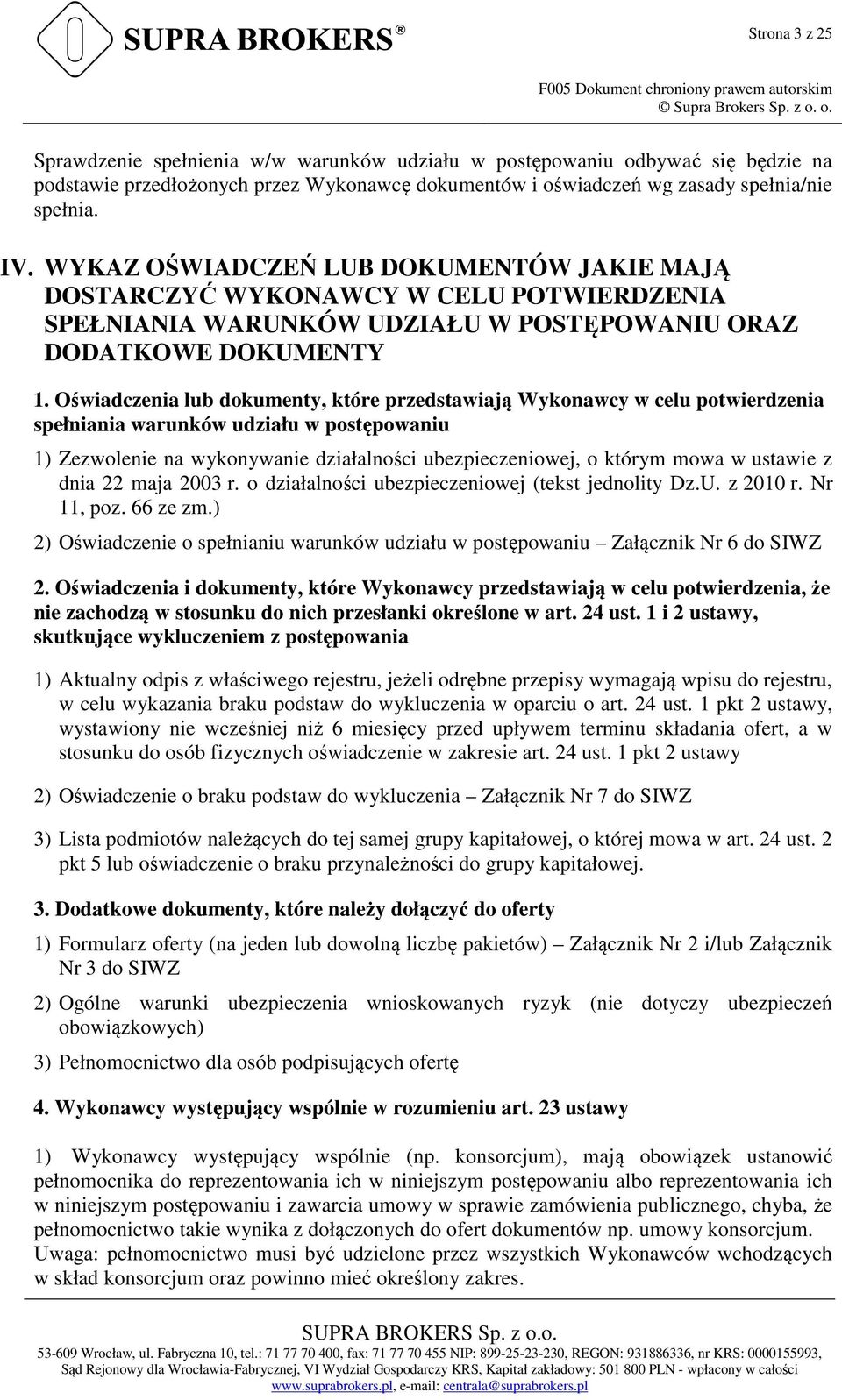 WYKAZ OŚWIADCZEŃ LUB DOKUMENTÓW JAKIE MAJĄ DOSTARCZYĆ WYKONAWCY W CELU POTWIERDZENIA SPEŁNIANIA WARUNKÓW UDZIAŁU W POSTĘPOWANIU ORAZ DODATKOWE DOKUMENTY 1.