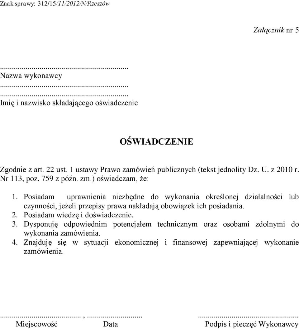 Posiadam uprawnienia niezbędne do wykonania określonej działalności lub czynności, jeżeli przepisy prawa nakładają obowiązek ich posiadania. 2.