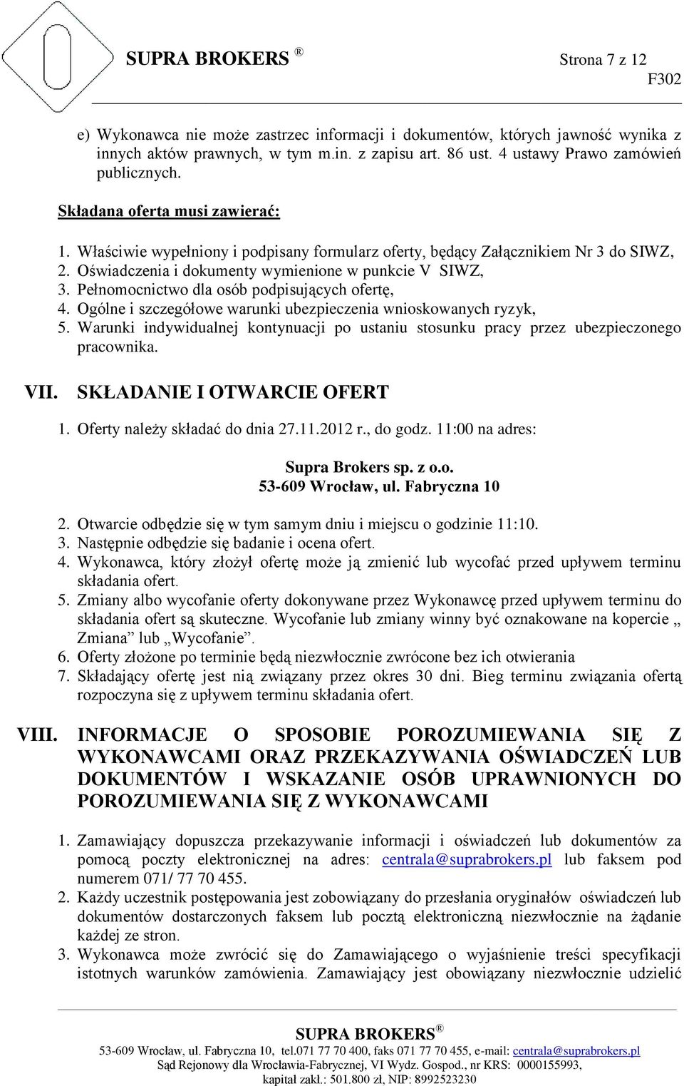 Pełnomocnictwo dla osób podpisujących ofertę, 4. Ogólne i szczegółowe warunki ubezpieczenia wnioskowanych ryzyk, 5.