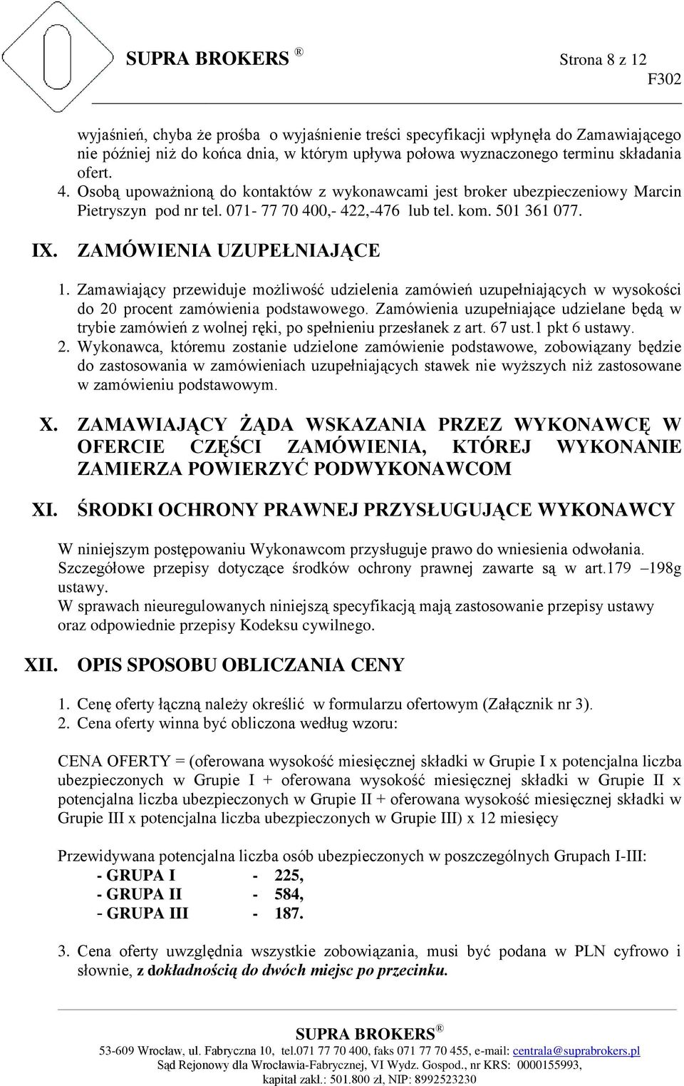 Zamawiający przewiduje możliwość udzielenia zamówień uzupełniających w wysokości do 20 procent zamówienia podstawowego.