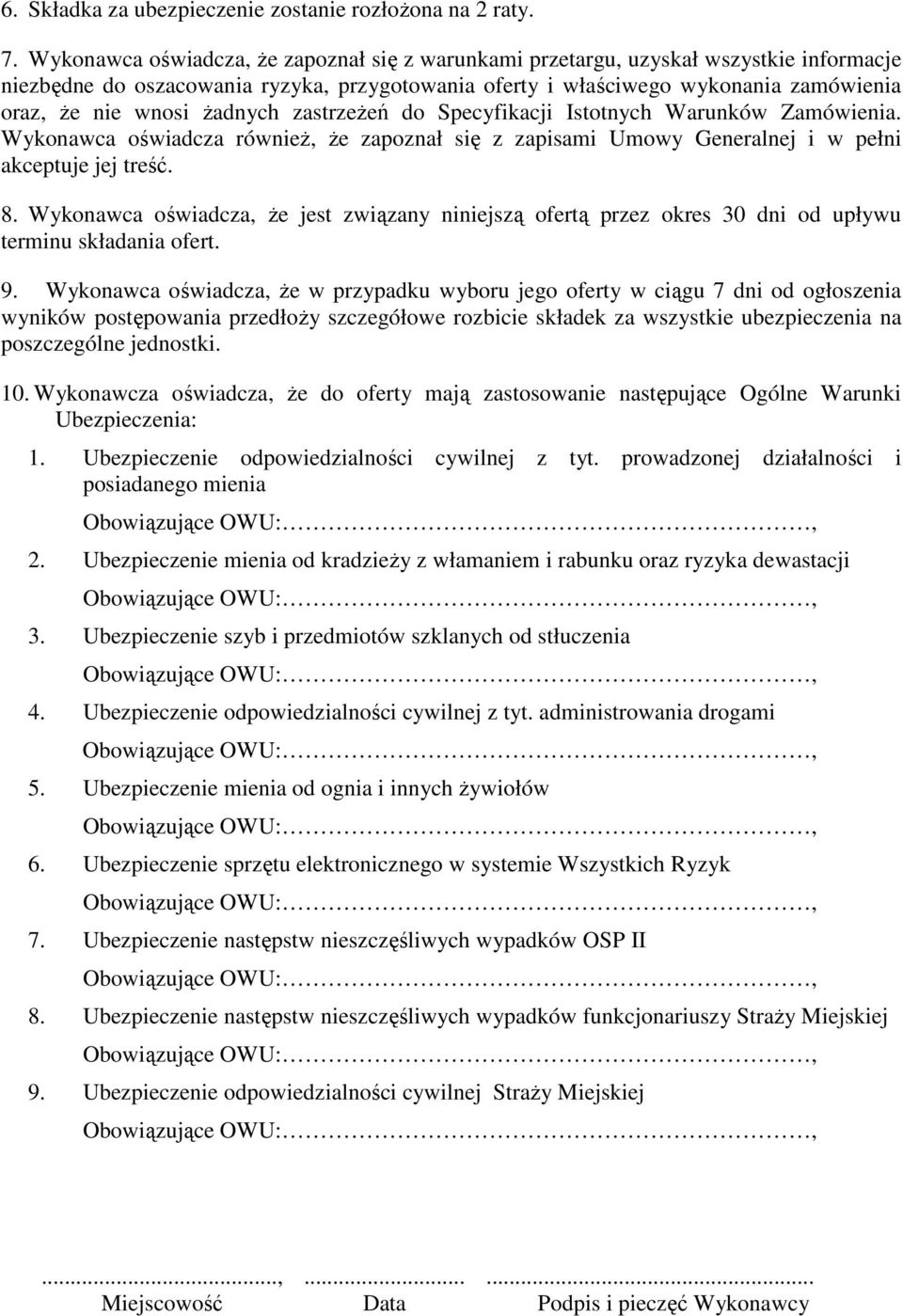 żadnych zastrzeżeń do Specyfikacji Istotnych Warunków Zamówienia. Wykonawca oświadcza również, że zapoznał się z zapisami Umowy Generalnej i w pełni akceptuje jej treść. 8.