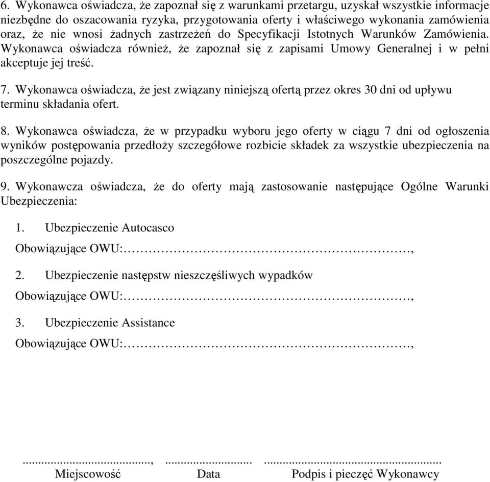 Wykonawca oświadcza, że jest związany niniejszą ofertą przez okres 30 dni od upływu terminu składania ofert. 8.