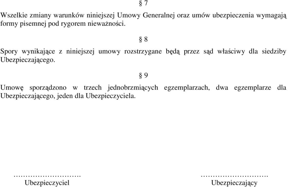 8 Spory wynikające z niniejszej umowy rozstrzygane będą przez sąd właściwy dla siedziby