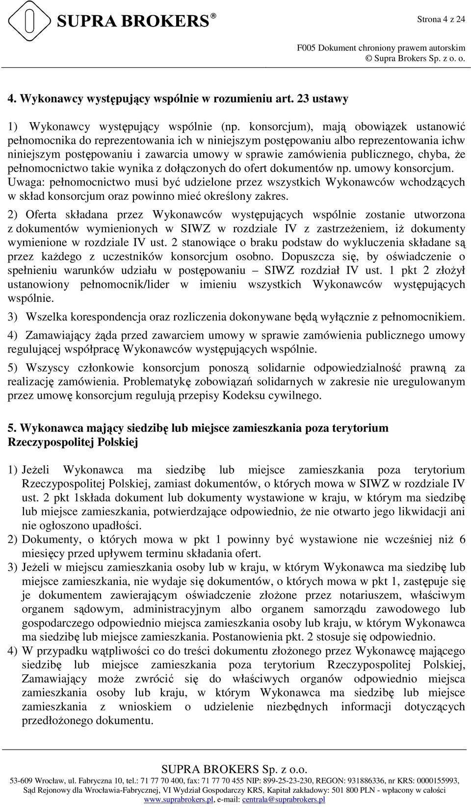 publicznego, chyba, Ŝe pełnomocnictwo takie wynika z dołączonych do ofert dokumentów np. umowy konsorcjum.