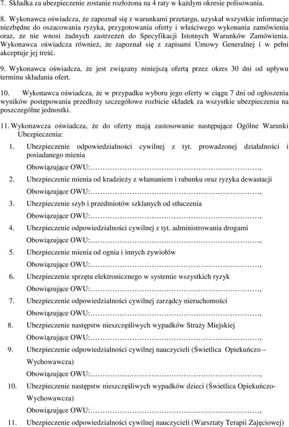 żadnych zastrzeżeń do Specyfikacji Istotnych Warunków Zamówienia. Wykonawca oświadcza również, że zapoznał się z zapisami Umowy Generalnej i w pełni akceptuje jej treść. 9.