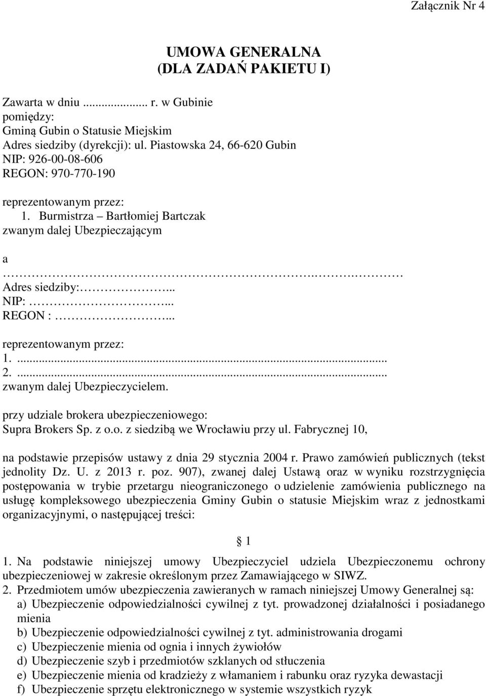 .. reprezentowanym przez: 1.... 2.... zwanym dalej Ubezpieczycielem. przy udziale brokera ubezpieczeniowego: Supra Brokers Sp. z o.o. z siedzibą we Wrocławiu przy ul.
