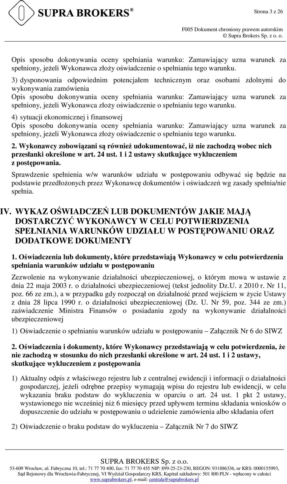 3) dysponowania odpowiednim potencjałem technicznym oraz osobami zdolnymi do wykonywania zamówienia Opis sposobu dokonywania oceny spełniania warunku: Zamawiający uzna warunek za spełniony, jeżeli