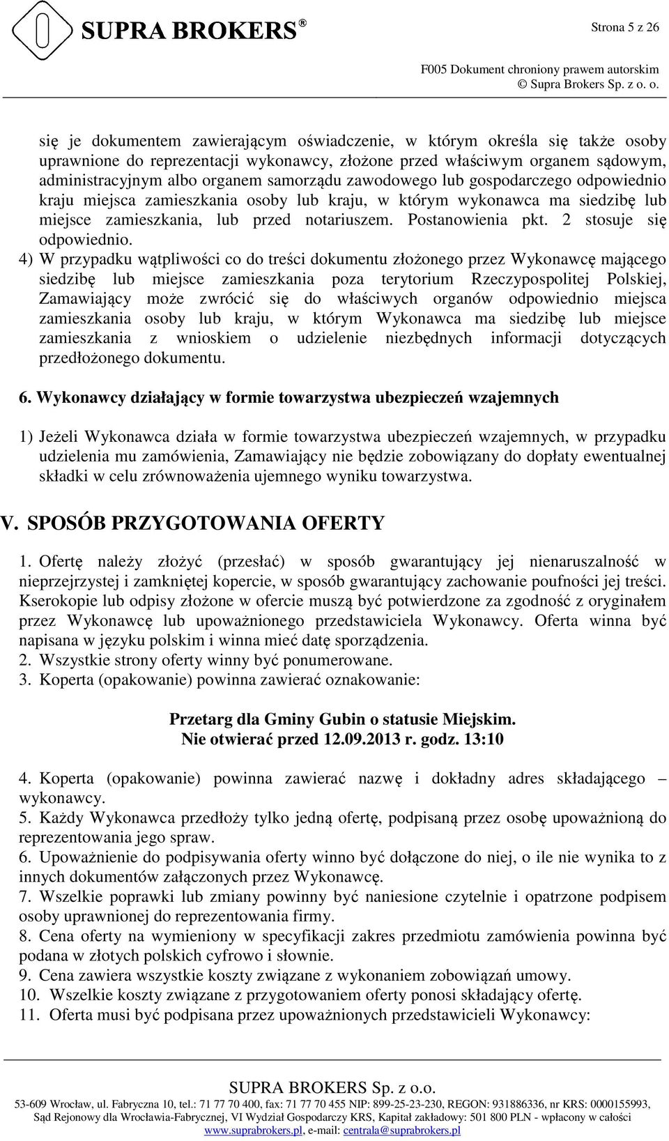 samorządu zawodowego lub gospodarczego odpowiednio kraju miejsca zamieszkania osoby lub kraju, w którym wykonawca ma siedzibę lub miejsce zamieszkania, lub przed notariuszem. Postanowienia pkt.
